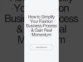 How to Simplify Your Fashion Business Process &amp; Gain Real Momentum