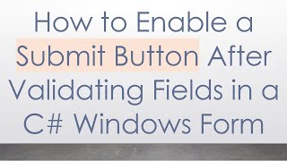 How to Enable a Submit Button After Validating Fields in a C# Windows Form