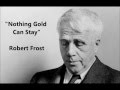 Nothing Gold Can Stay Robert Frost Recites His Poem Her Hardest Hue To Hold Her Early Leaf S Nothing Gold Can Stay Robert Frost Recites His Poem Her Hardest Hue To Hold Her Early Leaf S