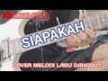 COVER MELODI LAGU DANGDUT SIAPAKAH 