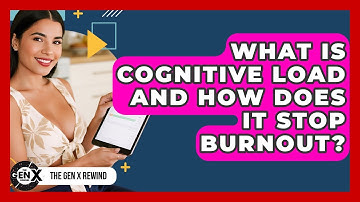 What Is Cognitive Load And How Does It Stop Burnout? - The Gen X Rewind