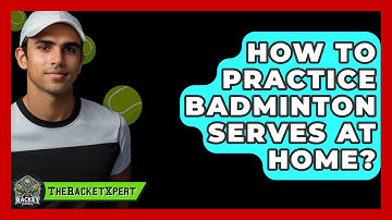 How To Practice Badminton Serves At Home? - The Racket Xpert