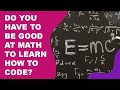 Do You Have to be Good at Math to Learn How to Code?