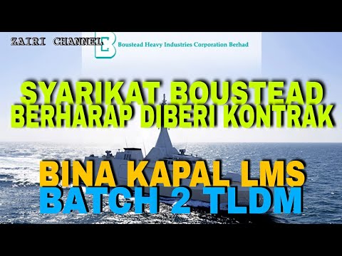 SYARIKAT BOUSTEAD BERHARAP DIBERI KONTRAK BINA KAPAL LMS BATCH 2 TLDM