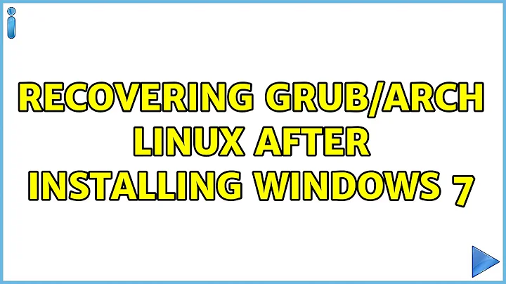 Recovering GRUB/Arch Linux after installing Windows 7