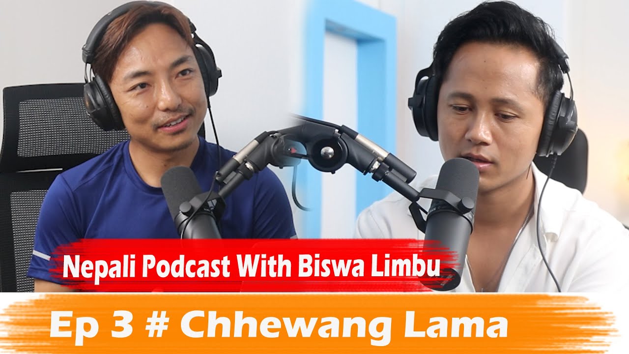 Nepali Podcast with Biswa Limbu Ep 3 #Chhewang Lama