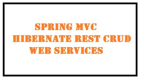 Spring MVC Hibernate Rest CRUD Web Services