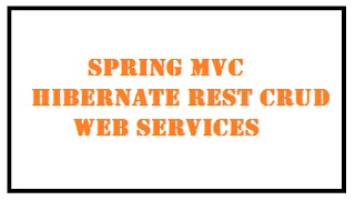 Spring MVC Hibernate Rest CRUD Web Services