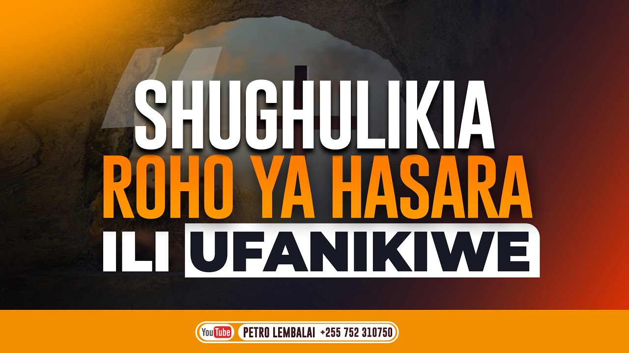 SHUGHULIKIA ROHO YA HASARA ILI UFANIKIWE | Petro Lembalai - YouTube