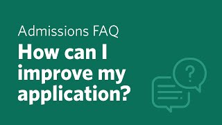 Admissions FAQ | How can I improve my application?