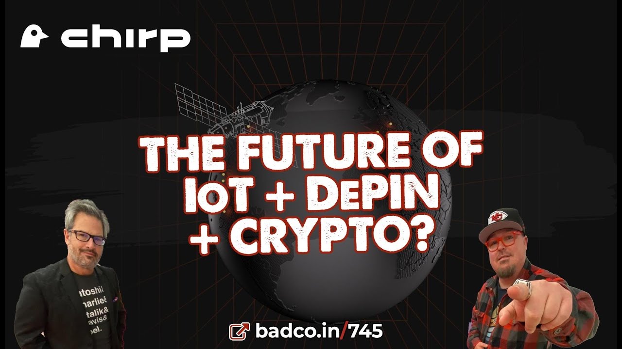 Ep 745 - Chirp… The Future of IoT + DePin + Crypto