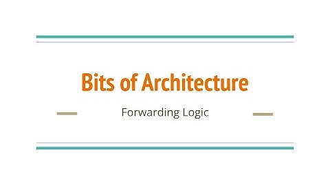 Bits of Architecture: Forwarding Logic