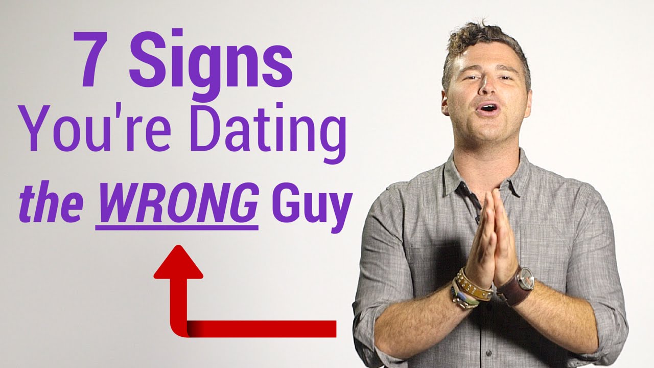 How to tell if you are dating the wrong guy
