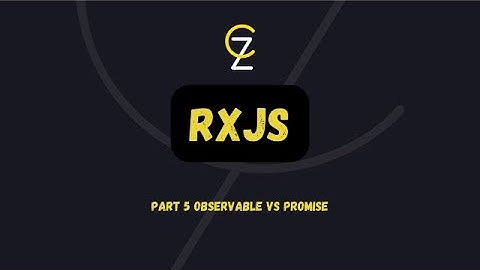 Part 5 Observable VS Promise - CodeZetta - RXJS  بالعربي