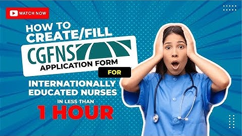 How to Create/ Fill CGFNS Application Form for Internationally Educated Nurses in less than an hour
