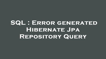 SQL : Error generated Hibernate Jpa Repository Query