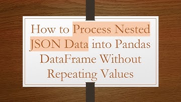 How to Process Nested JSON Data into Pandas DataFrame Without Repeating Values