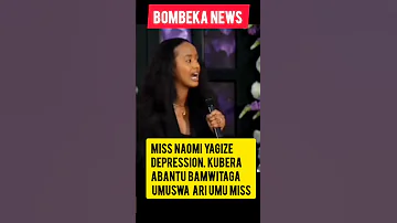 Miss Naomi Yatewe Depression N Abantu Bamwitaga Umuswa Kandi Yarabaye Miss 