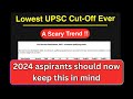 Upsc lowest cutoff  2024 aspirants should learn and be prepared 