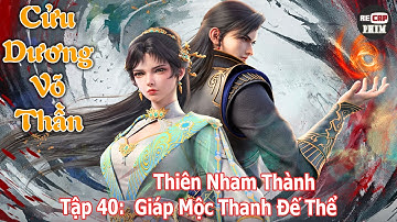 Cửu Dương Võ Thần Tập 40 | Giáp Mộc Thanh Đế Thể – Thiên Nham Thành