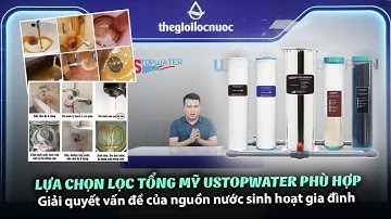 [REVIEW] GIỚI THIỆU LỌC TỔNG MỸ USTOPWATER DÒNG US