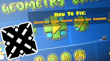 How To Fix: Geometry Dash Custom Songs Not Working (2.2)
