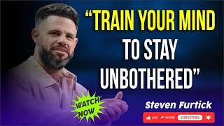 Train Yourself To Stay Unbothered | Master Your Mindset & Faith | Powerful 20-Min Steven Furtick