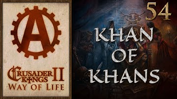 Crusader Kings 2 Way of Life The Khan of Khans Final