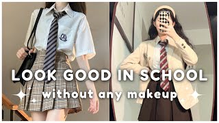 How to look GOOD in school without any makeup ~ step by step guide