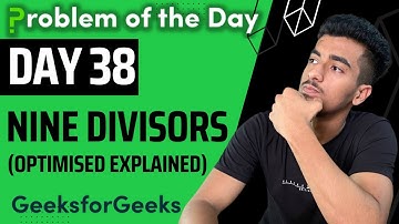 Day 38 - Nine Divisors || Prime || Sieve|| GFG POTD 9 August