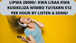 LIPWA 28000/- KWA LISAA KWA KUSIKILIZA WIMBO TU!/EARN $12 BY LISTENING A SONG PER HOUR!