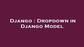 Django : Dropdown in Django Model