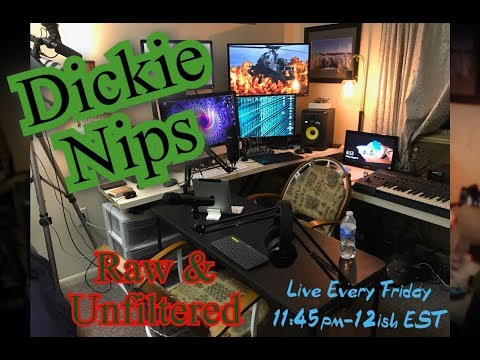 Dickie Nips ~ Raw & Unfiltered #LiveAF --  https://www.pscp.tv/DickieNips/