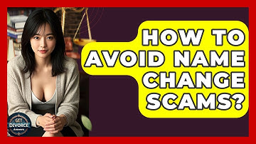 How To Avoid Name Change Scams? - Get Divorce Answers