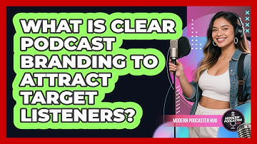 What Is Clear Podcast Branding To Attract Target Listeners? - Modern Podcaster Hub