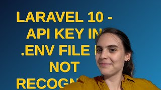 Laravel 10 - API Key in .env file is not recognized