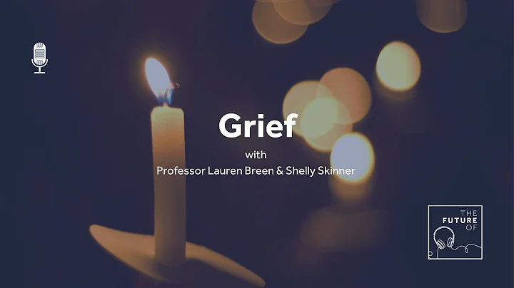 The Future Of: Grief [FULL PODCAST EPISODE]