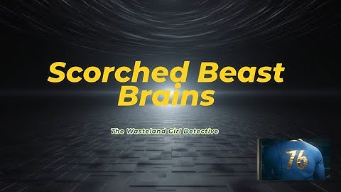 Fallout 76: Scorched Beast Brains