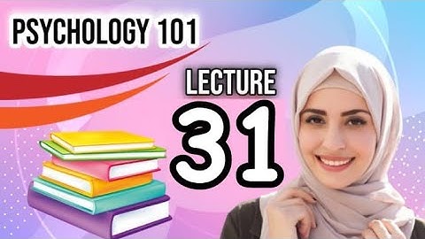 Psy101 lecture no 31