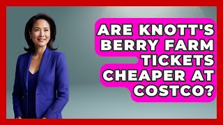 Are Knott's Berry Farm Tickets Cheaper At Costco? - Insider Theme Park Tips