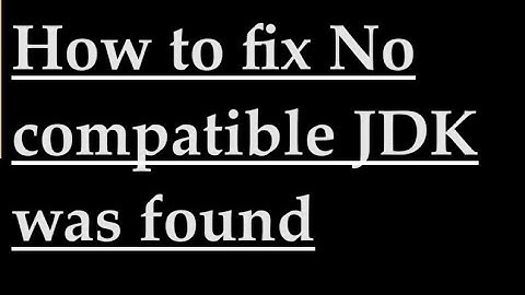 How to fix No compatible JDK was found