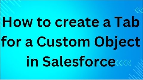 How to create a Tab for a Custom Object in Salesforce