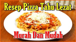 Resep Pizza Tahu Lezat Murah Dan Mudah