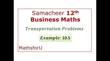 12th Samacheer Business Maths - Transportation Problem - Example:10.5