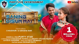 Video thumbnail of "SANING DISUM MAI: NEW HO MUNDA SONG 2021-22!!PURTY STAR ENTERTAINMENT!!CHOUDHURI & SANJNA!!PURTYSTAR"