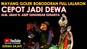 Wayang Golek Asep Sunandar Sunarya Bobodoran Full Lalakon l Cepot Jadi Dewa - Sukma Sajati