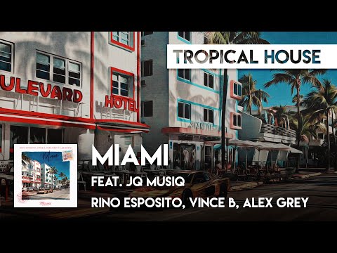 Tropical House Rino Esposito Vince B Alex Grey Feat JQ Musiq Miami