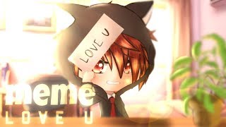 Love U Meme / Gacha Life ( After Effects )