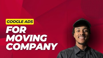 How to Set Up Google Ads for a Moving Company: Step-by-Step Guide.