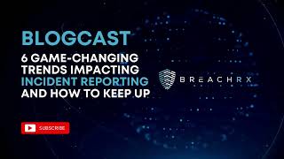 6 Game-Changing Trends Impacting Incident Reporting and How to Keep Up | BreachRx